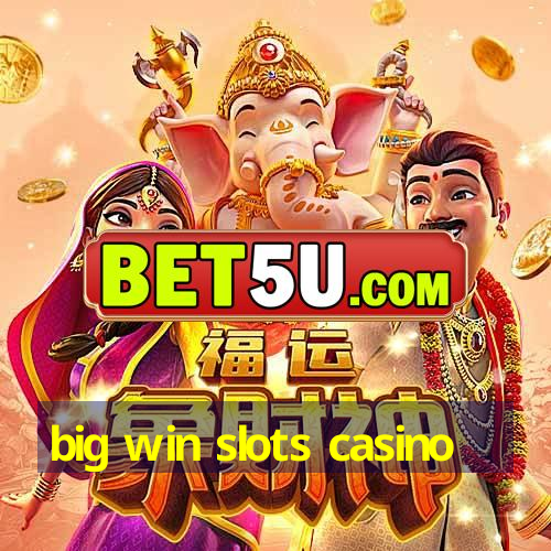 big win slots casino